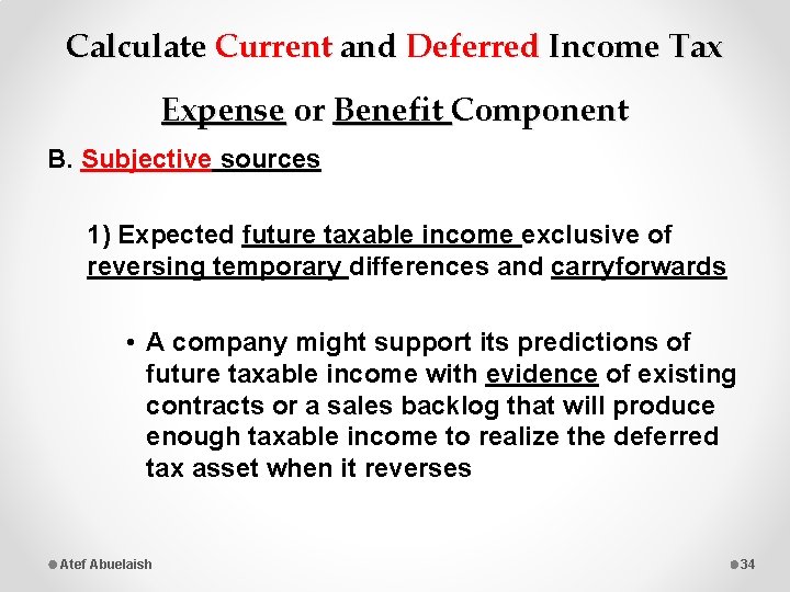 Calculate Current and Deferred Income Tax Expense or Benefit Component B. Subjective sources 1)