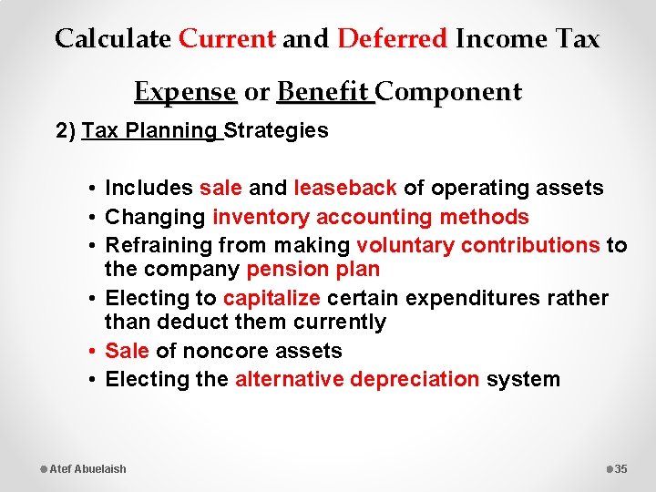 Calculate Current and Deferred Income Tax Expense or Benefit Component 2) Tax Planning Strategies