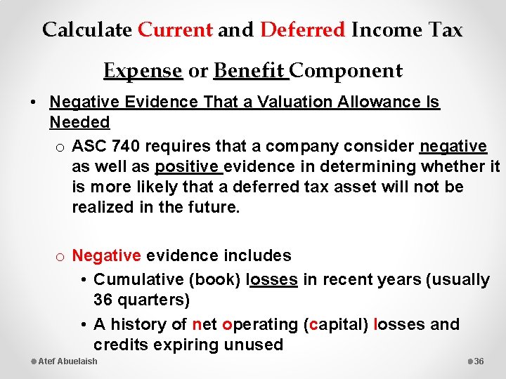 Calculate Current and Deferred Income Tax Expense or Benefit Component • Negative Evidence That