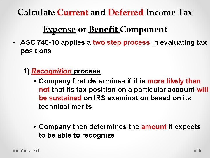 Calculate Current and Deferred Income Tax Expense or Benefit Component • ASC 740 -10