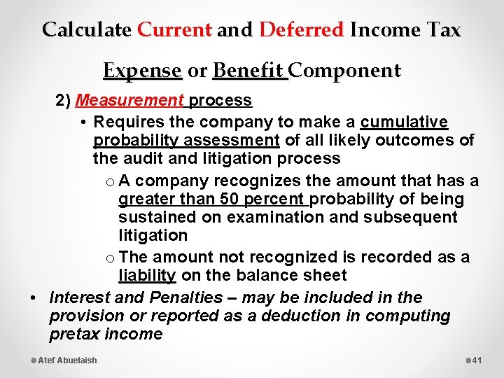 Calculate Current and Deferred Income Tax Expense or Benefit Component 2) Measurement process •