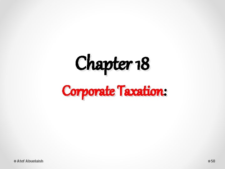 Chapter 18 Corporate Taxation: Atef Abuelaish 50 