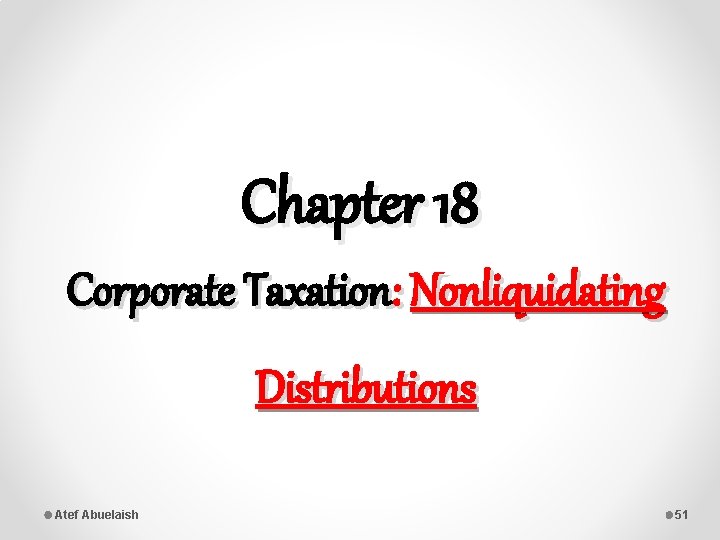 Chapter 18 Corporate Taxation: Nonliquidating Distributions Atef Abuelaish 51 