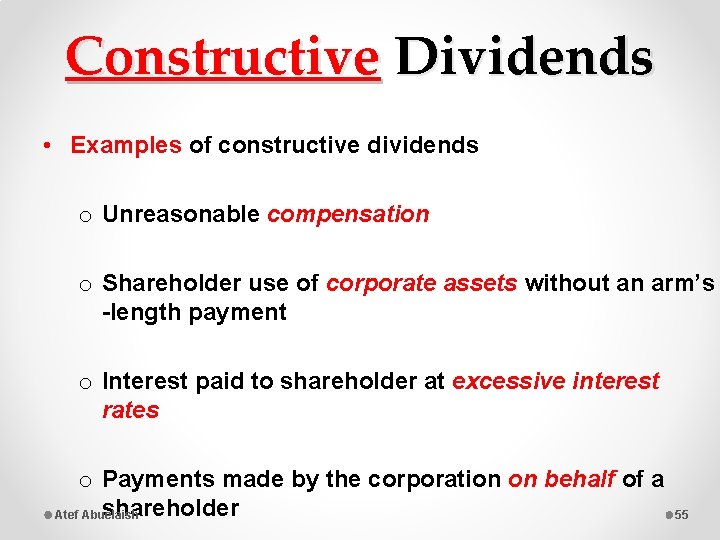 Constructive Dividends • Examples of constructive dividends o Unreasonable compensation o Shareholder use of