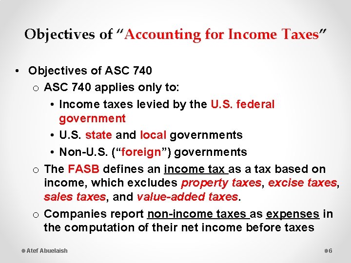 Objectives of “Accounting for Income Taxes” • Objectives of ASC 740 o ASC 740