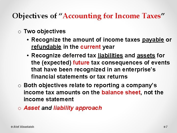 Objectives of “Accounting for Income Taxes” o Two objectives • Recognize the amount of