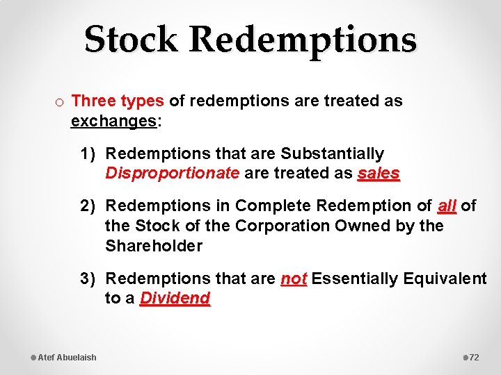 Stock Redemptions o Three types of redemptions are treated as exchanges: 1) Redemptions that