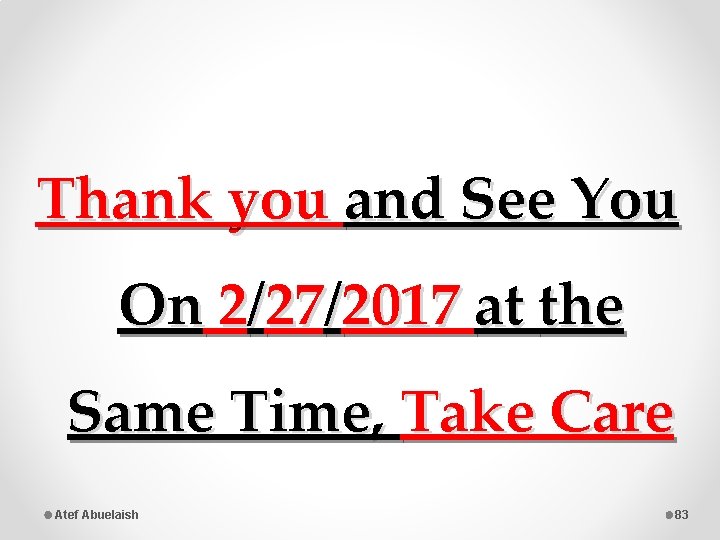 Thank you and See You On 2/27/2017 at the Same Time, Take Care Atef