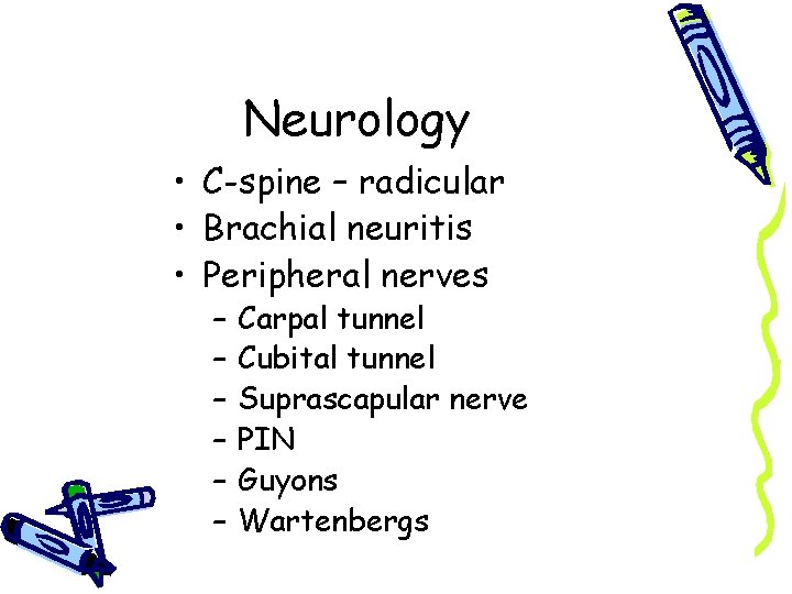 Neurology • C-spine – radicular • Brachial neuritis • Peripheral nerves – – –