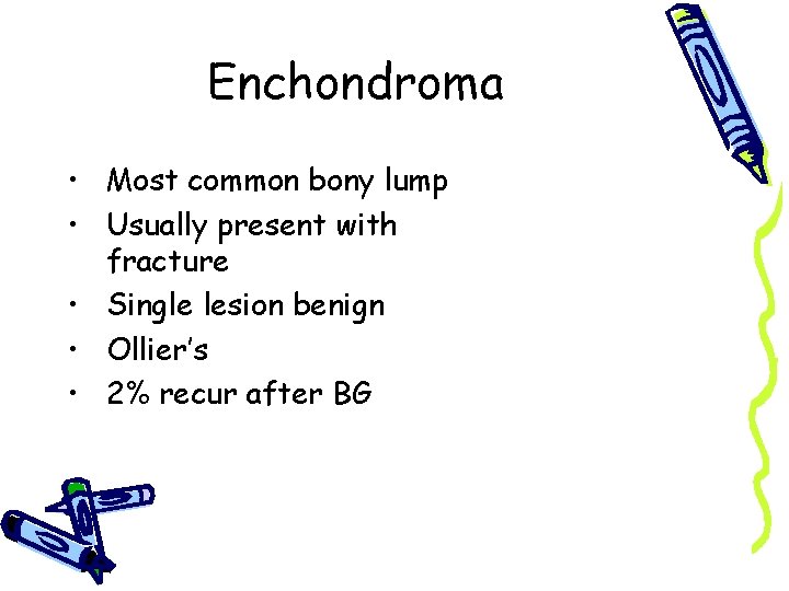 Enchondroma • Most common bony lump • Usually present with fracture • Single lesion