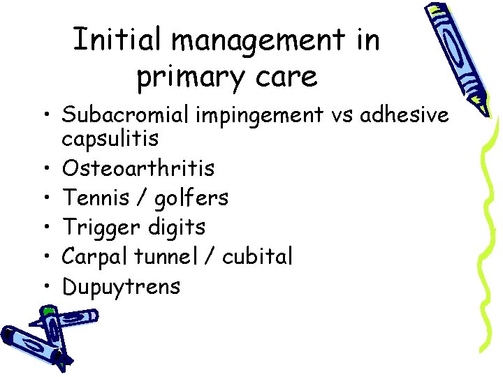 Initial management in primary care • Subacromial impingement vs adhesive capsulitis • Osteoarthritis •