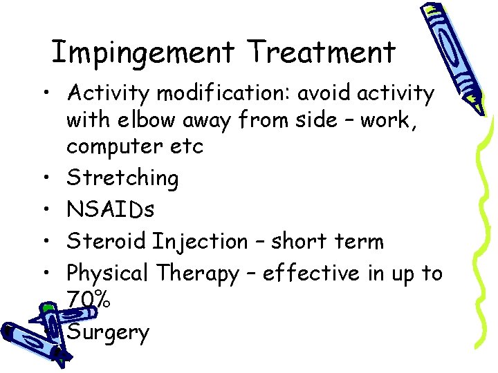 Impingement Treatment • Activity modification: avoid activity with elbow away from side – work,
