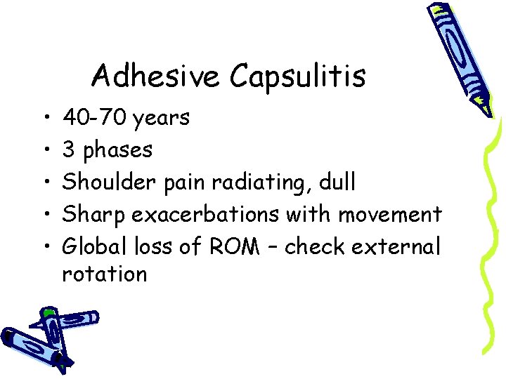 Adhesive Capsulitis • • • 40 -70 years 3 phases Shoulder pain radiating, dull