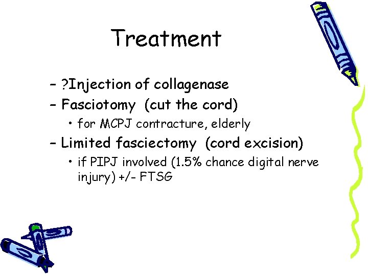 Treatment – ? Injection of collagenase – Fasciotomy (cut the cord) • for MCPJ