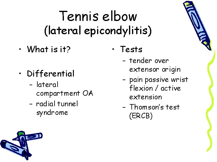 Tennis elbow (lateral epicondylitis) • What is it? • Differential – lateral compartment OA