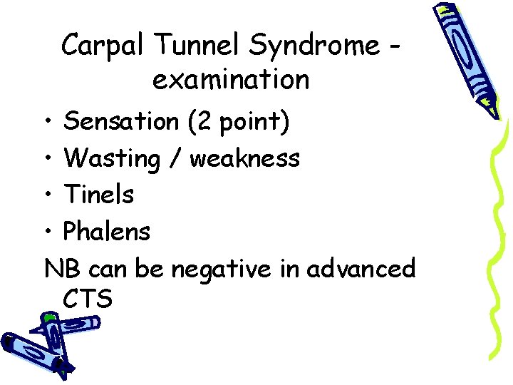 Carpal Tunnel Syndrome examination • Sensation (2 point) • Wasting / weakness • Tinels