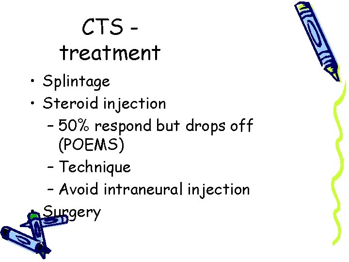 CTS treatment • Splintage • Steroid injection – 50% respond but drops off (POEMS)