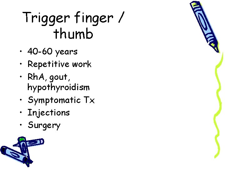 Trigger finger / thumb • 40 -60 years • Repetitive work • Rh. A,