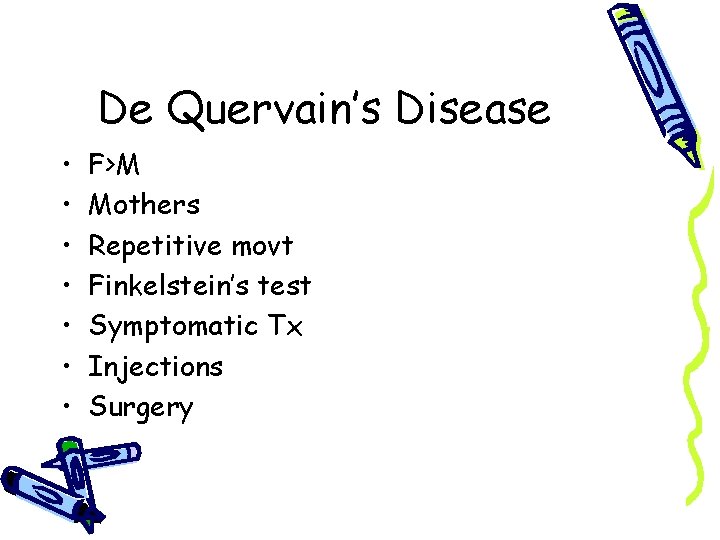 De Quervain’s Disease • • F>M Mothers Repetitive movt Finkelstein’s test Symptomatic Tx Injections