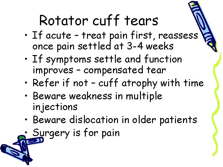 Rotator cuff tears • If acute – treat pain first, reassess once pain settled