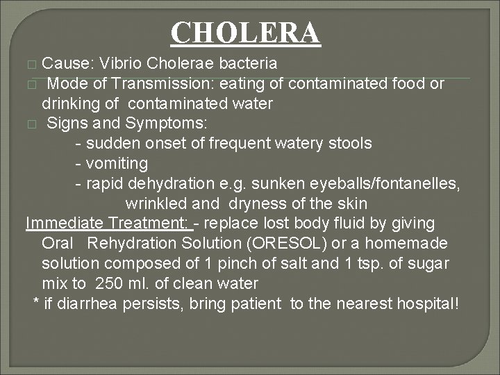 CHOLERA Cause: Vibrio Cholerae bacteria � Mode of Transmission: eating of contaminated food or