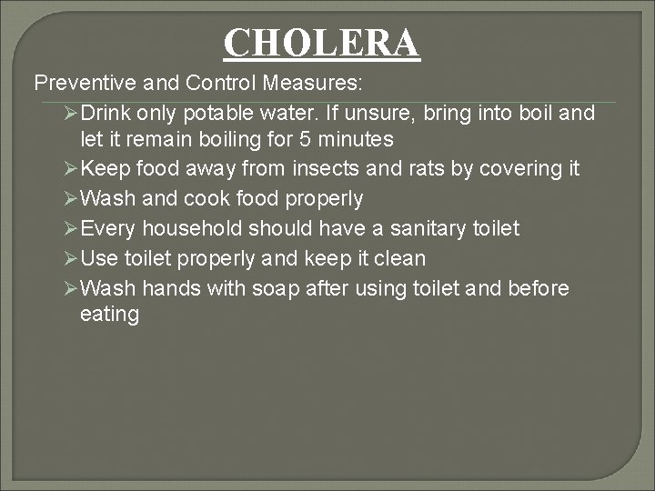 CHOLERA Preventive and Control Measures: ØDrink only potable water. If unsure, bring into boil
