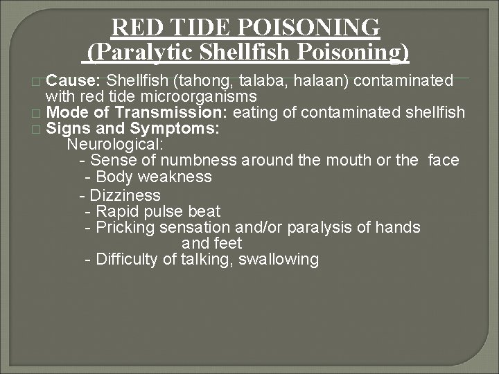 RED TIDE POISONING (Paralytic Shellfish Poisoning) Cause: Shellfish (tahong, talaba, halaan) contaminated with red