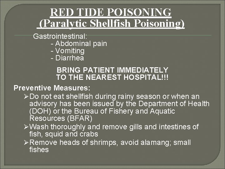RED TIDE POISONING (Paralytic Shellfish Poisoning) Gastrointestinal: - Abdominal pain - Vomiting - Diarrhea