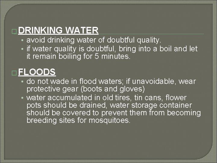 � DRINKING WATER • avoid drinking water of doubtful quality. • if water quality