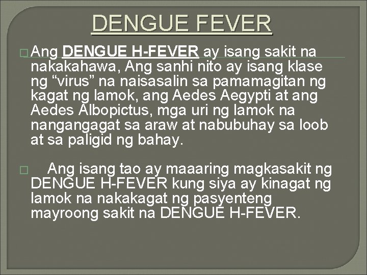 DENGUE FEVER � Ang DENGUE H-FEVER ay isang sakit na nakakahawa, Ang sanhi nito