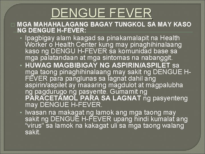 DENGUE FEVER � MGA MAHAHALAGANG BAGAY TUNGKOL SA MAY KASO NG DENGUE H-FEVER: •