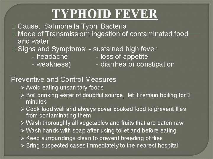 TYPHOID FEVER Cause: Salmonella Typhi Bacteria Mode of Transmission: ingestion of contaminated food and