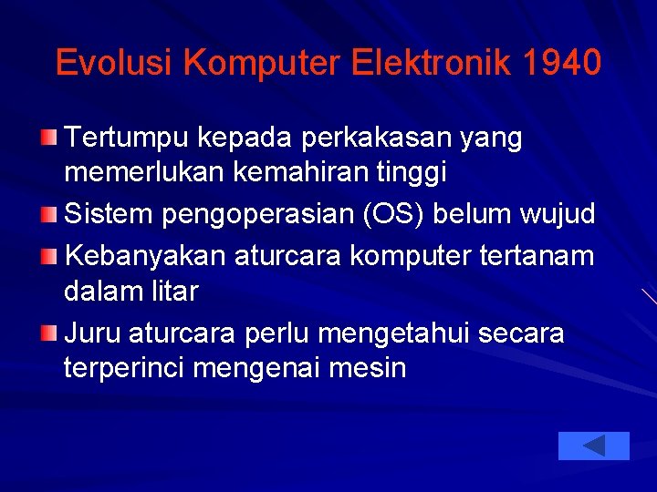 Evolusi Komputer Elektronik 1940 Tertumpu kepada perkakasan yang memerlukan kemahiran tinggi Sistem pengoperasian (OS)