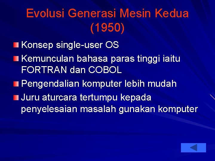 Evolusi Generasi Mesin Kedua (1950) Konsep single-user OS Kemunculan bahasa paras tinggi iaitu FORTRAN