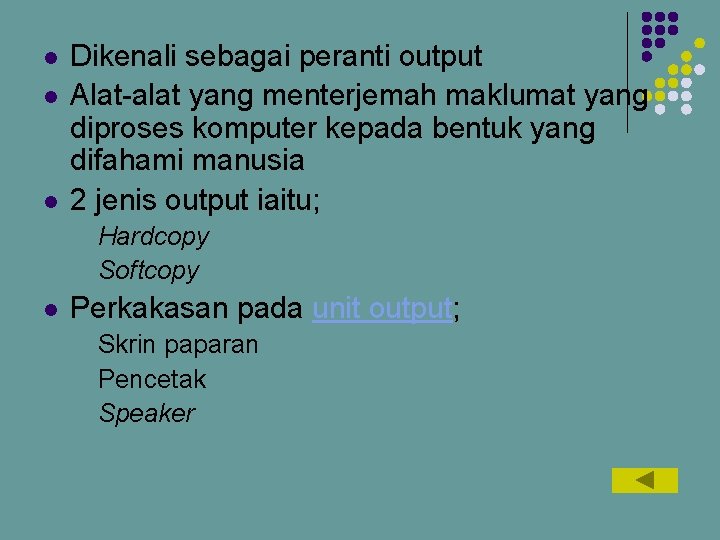 l l l Dikenali sebagai peranti output Alat-alat yang menterjemah maklumat yang diproses komputer