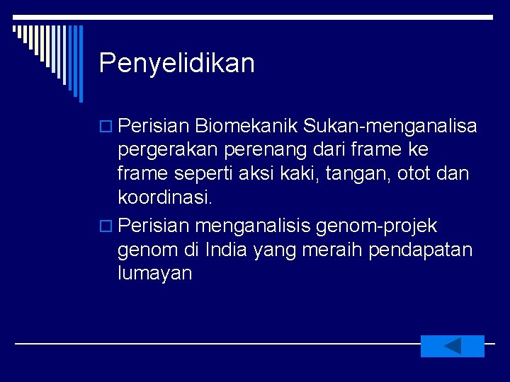 Penyelidikan o Perisian Biomekanik Sukan-menganalisa pergerakan perenang dari frame ke frame seperti aksi kaki,