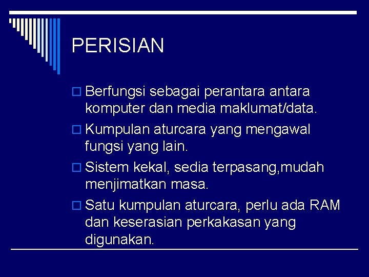 PERISIAN o Berfungsi sebagai perantara komputer dan media maklumat/data. o Kumpulan aturcara yang mengawal