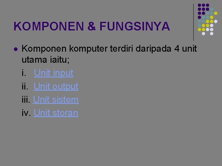 KOMPONEN & FUNGSINYA l Komponen komputer terdiri daripada 4 unit utama iaitu; i. Unit