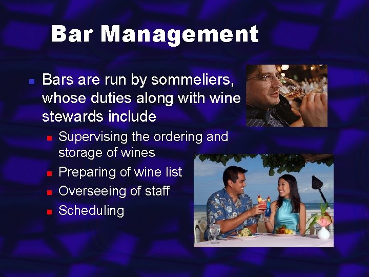 Bar Management n Bars are run by sommeliers, whose duties along with wine stewards