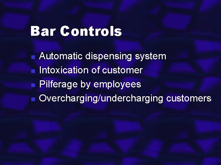 Bar Controls n n Automatic dispensing system Intoxication of customer Pilferage by employees Overcharging/undercharging