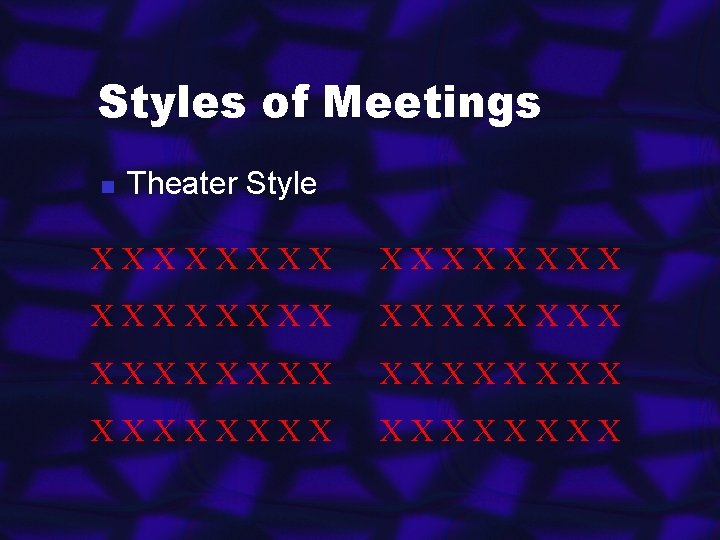 Styles of Meetings n Theater Style XXXXXXXX XXXXXXXX 