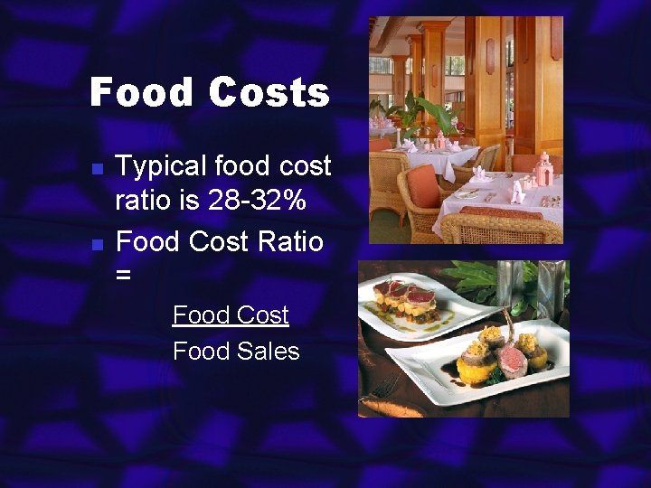 Food Costs n n Typical food cost ratio is 28 -32% Food Cost Ratio