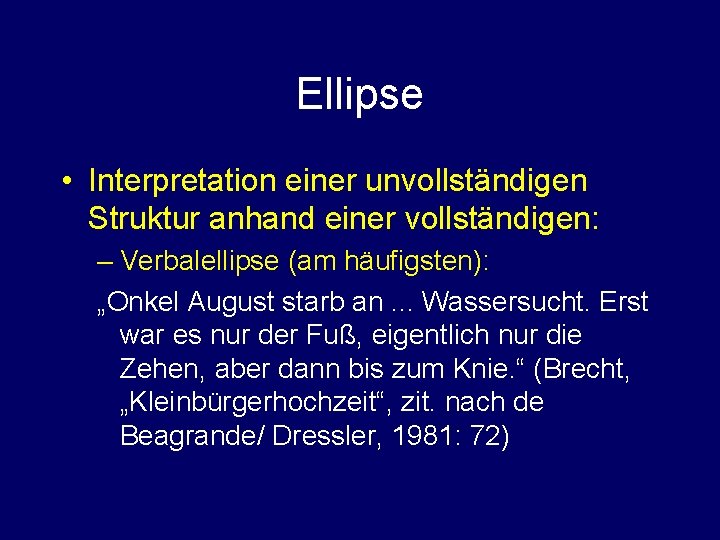 Ellipse • Interpretation einer unvollständigen Struktur anhand einer vollständigen: – Verbalellipse (am häufigsten): „Onkel