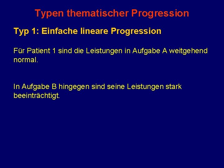 Typen thematischer Progression Typ 1: Einfache lineare Progression Für Patient 1 sind die Leistungen
