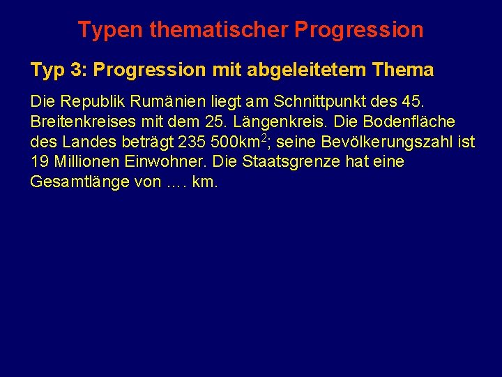 Typen thematischer Progression Typ 3: Progression mit abgeleitetem Thema Die Republik Rumänien liegt am