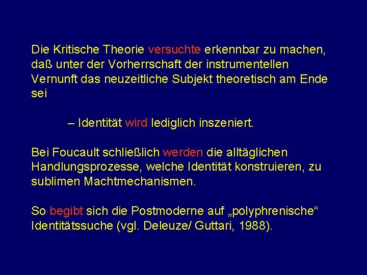 Die Kritische Theorie versuchte erkennbar zu machen, daß unter der Vorherrschaft der instrumentellen Vernunft