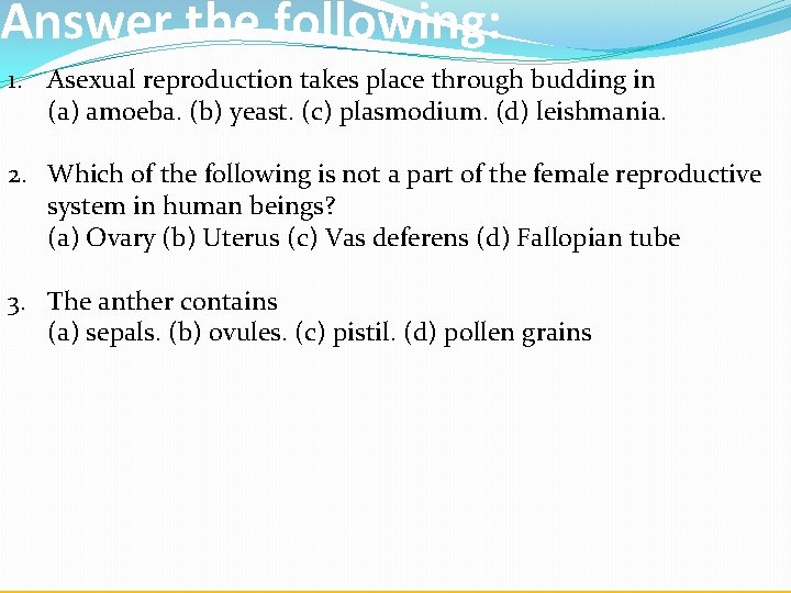 Answer the following: 1. Asexual reproduction takes place through budding in (a) amoeba. (b)