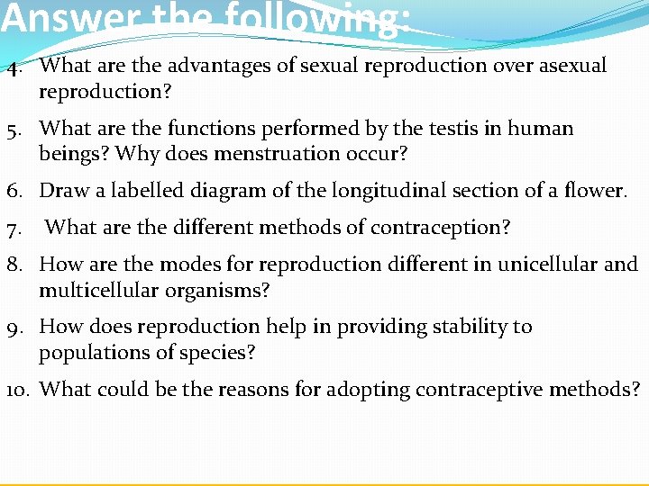 Answer the following: 4. What are the advantages of sexual reproduction over asexual reproduction?