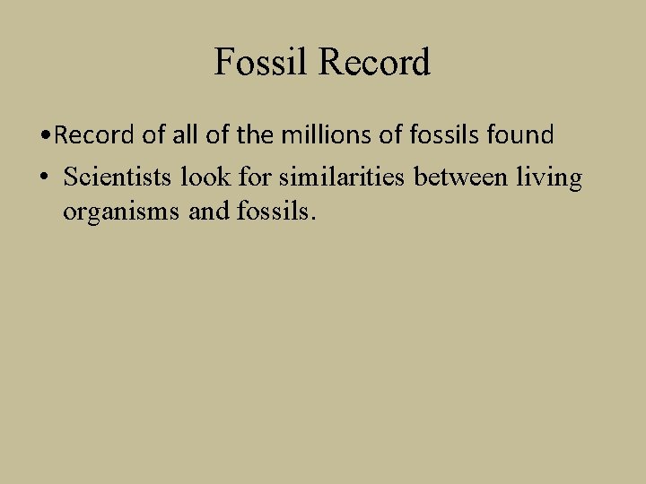 Fossil Record • Record of all of the millions of fossils found • Scientists
