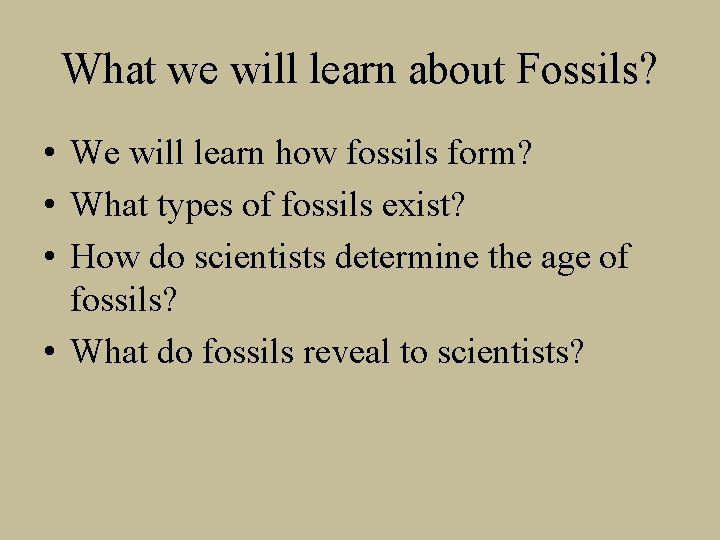 What we will learn about Fossils? • We will learn how fossils form? •
